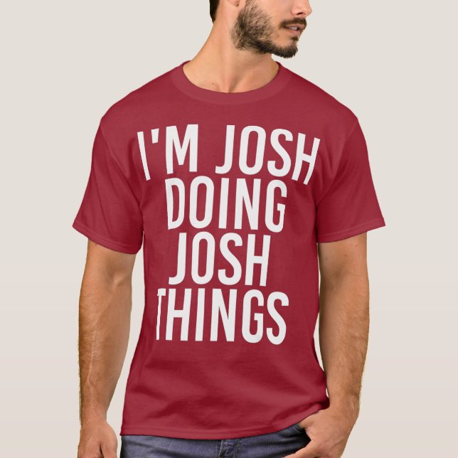 IM JOSH DOING JOSH SAK Funny Birthday Namn T Shirt (Framsida)