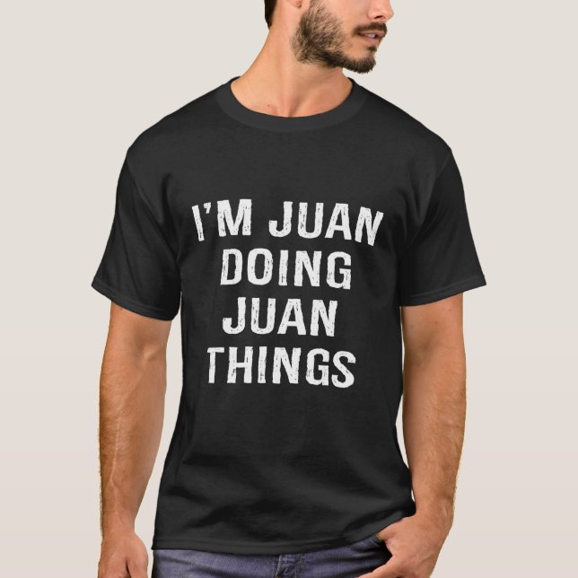I'm Juan Doing Juan Things, Name Birthday T Shirt (Framsida)