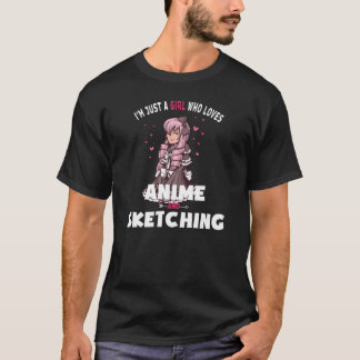 I'M  Just A Girl Who Loves Anime And Sketching T Shirt
