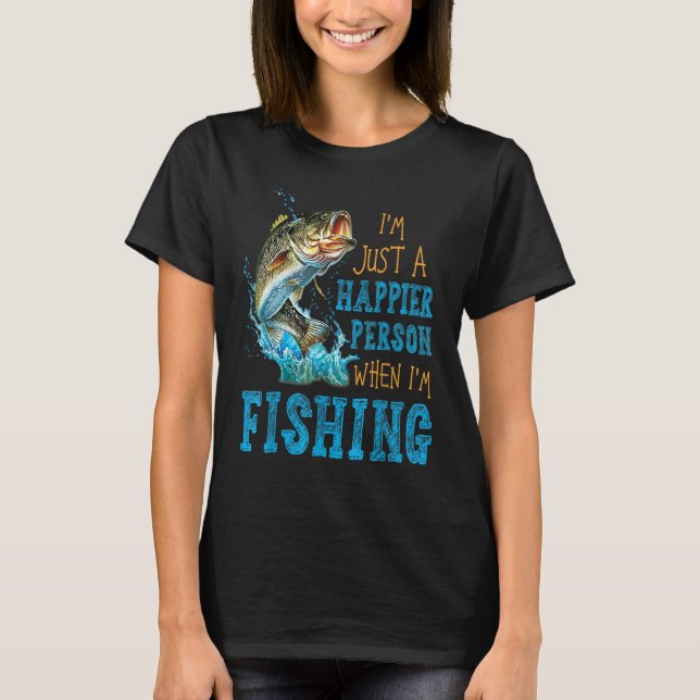 I'm Just A Happier Person When I'm Fishing T Shirt (Framsida)