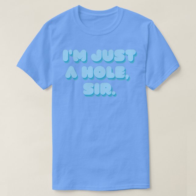 Im Just A Hole Sir T Shirt (Design framsida)