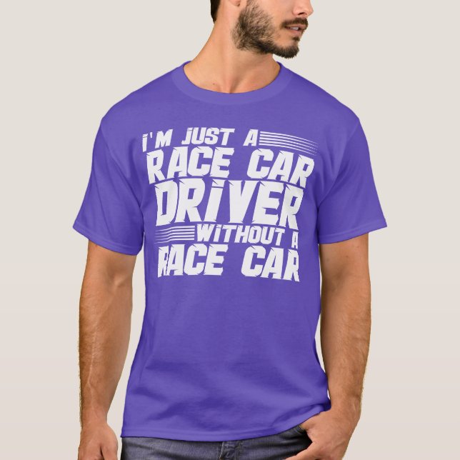 Im Just A Race Car Driver Without A Race Car girl T Shirt (Framsida)