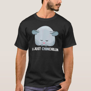Im Just Chinchillin Chinchilla Pocket Pet Rodent T Shirt