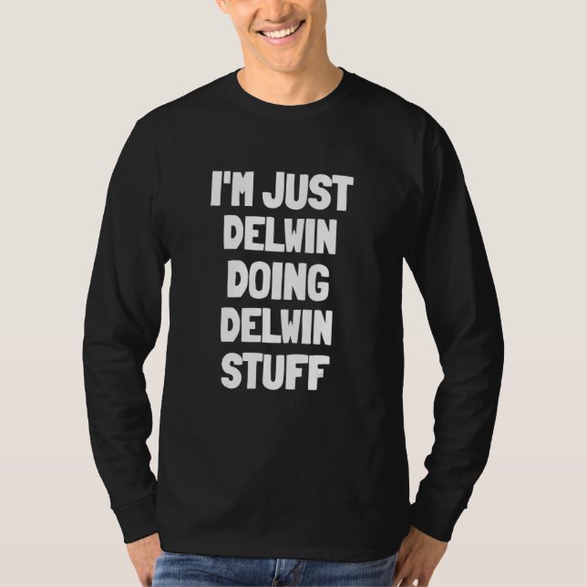 I'm Just Delwin Doing Delwin Stuff T Shirt (Framsida)