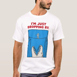 I'm Just Dropping By - Funny Monster Tightrope Pun T Shirt