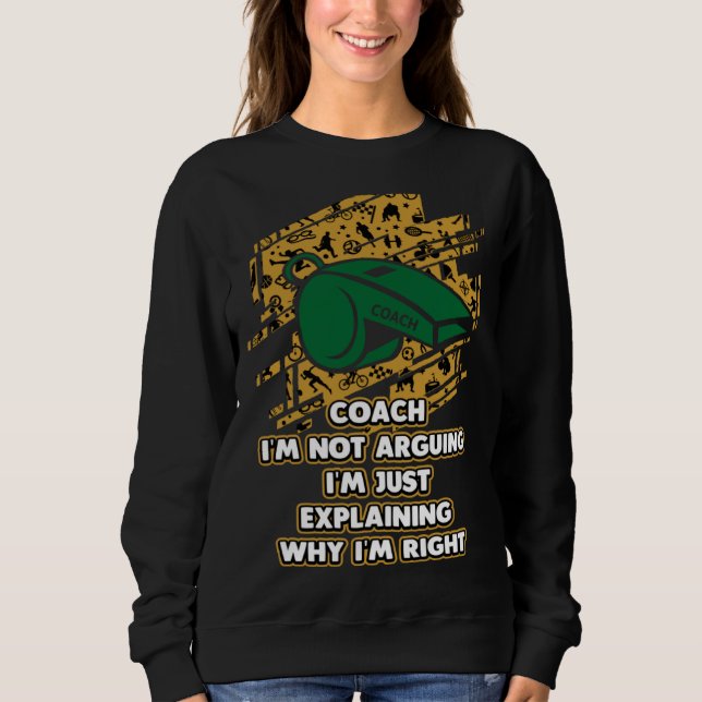 Im Just Explaining Why Im Right  Coach Humor Coach T Shirt (Framsida)
