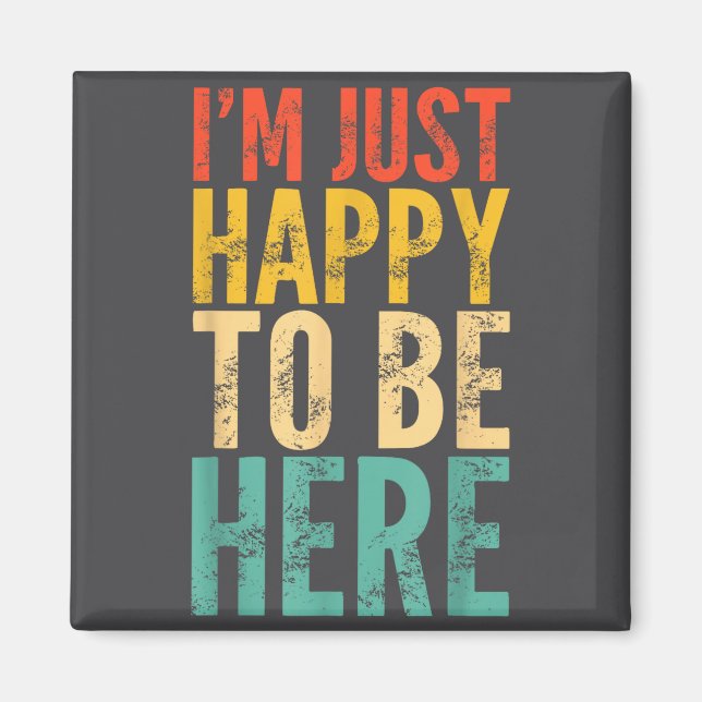 I'm Just Happy To Be Here - Retro Funny Saying Sar Magnet (Framsidan)