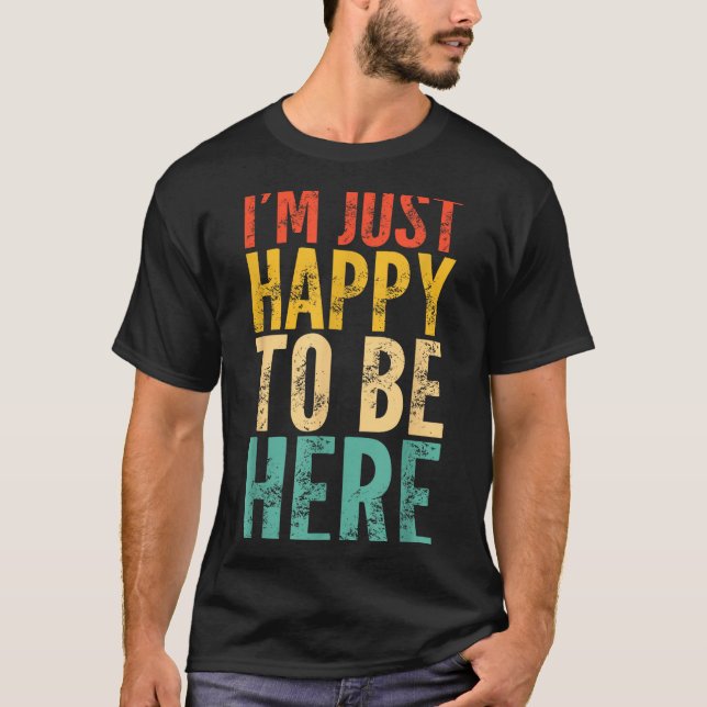 I'm Just Happy To Be Here - Retro Funny Saying Sar T Shirt (Framsida)