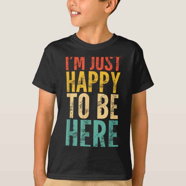 I'm Just Happy To Be Here - Retro Funny Saying Sar T Shirt (Framsida)