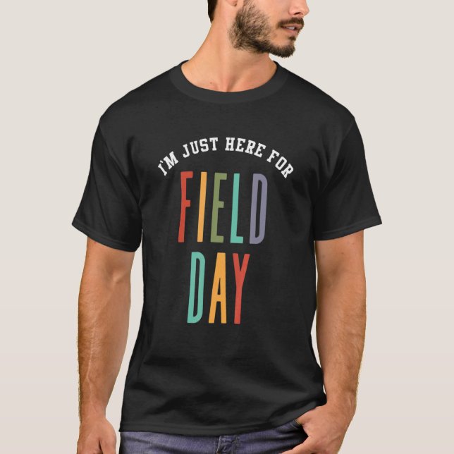 I'm Just Here For Field Day Last Day Of School T Shirt (Framsida)