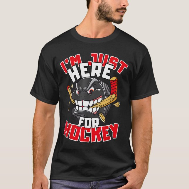 I'm Just Here For Hockey Funny Quote Hockey Lover  T Shirt (Framsida)