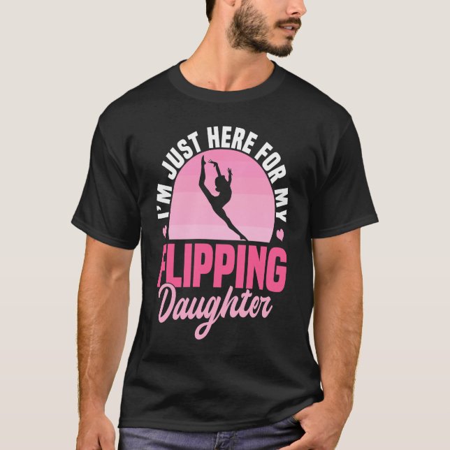 I'm Just Here For My Flippin Daughter  Gymnastics  T Shirt (Framsida)