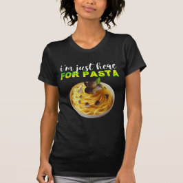 i'm just here for pasta design t shirt