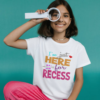 I'm Just Here for Recess,Student Humor T Shirt