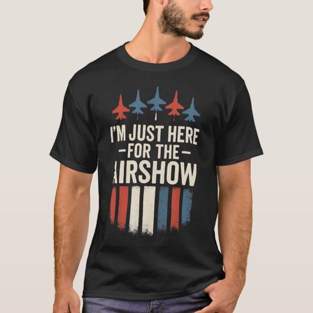 I'M Just Here For The Airshow - Jets Aviation Funn T Shirt (Framsida)