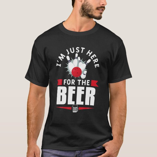 I'm Just Here For The Beer Bowling Bowl Game T Shirt (Framsida)