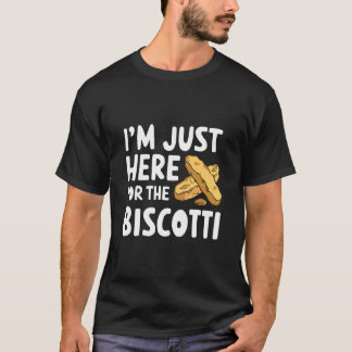 I'm Just Here for The Biscotti Cookies Italian Alm T Shirt