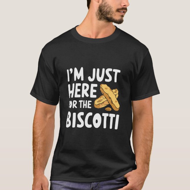 I'm Just Here for The Biscotti Cookies Italian Alm T Shirt (Framsida)