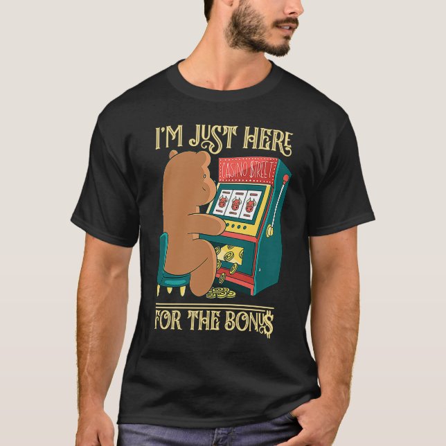 I'm Just Here For The Bonus Gambling Slot Machine T Shirt (Framsida)