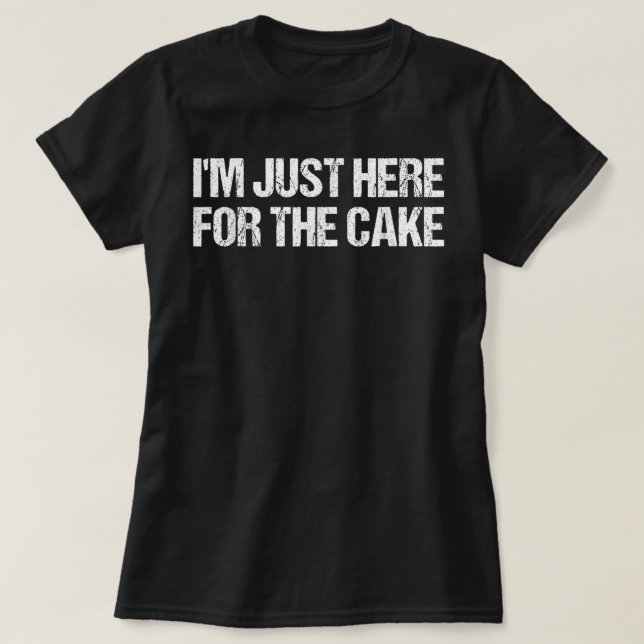 I'm Just Here For The Cake Funny Food T Shirt (Design framsida)