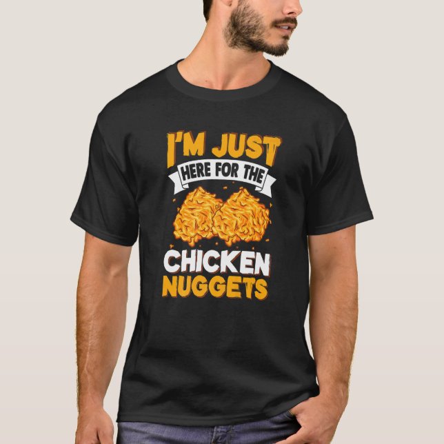 I'm Just Here for The Chicken Nuggets T Shirt (Framsida)