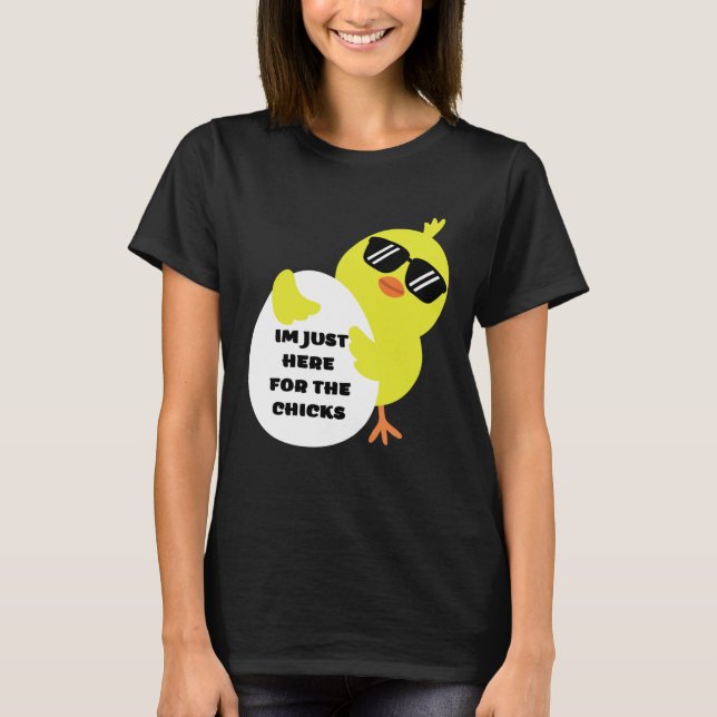 Im Just Here For The Chicks T Shirt (Framsida)