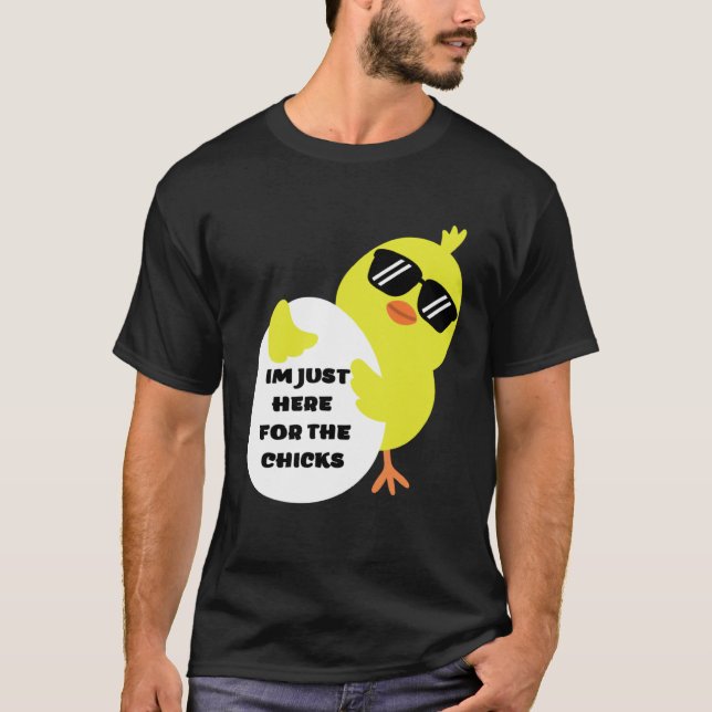Im Just Here For The Chicks T Shirt (Framsida)