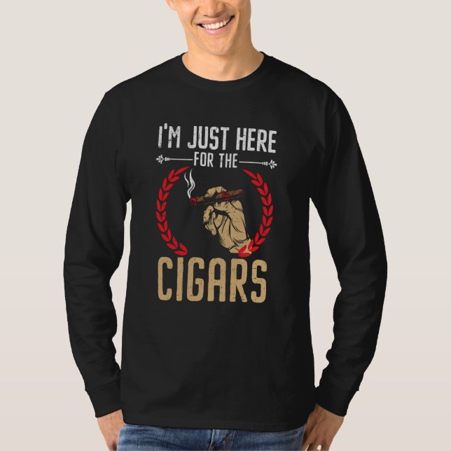 I'm Just Here For The Cigars Tobacco Cigarette Smo T Shirt (Framsida)