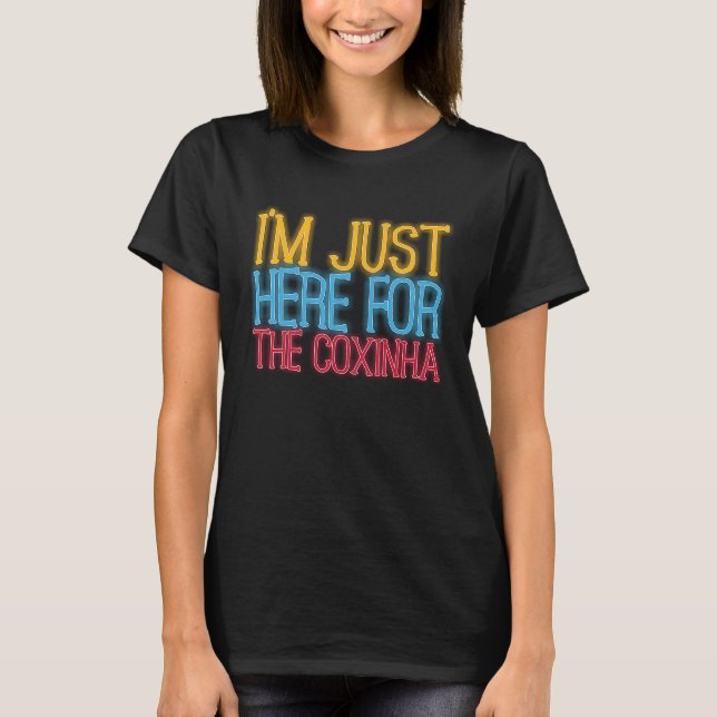 I'm Just Here For The Coxinha Brazil  Brazilian Fo T Shirt (Framsida)