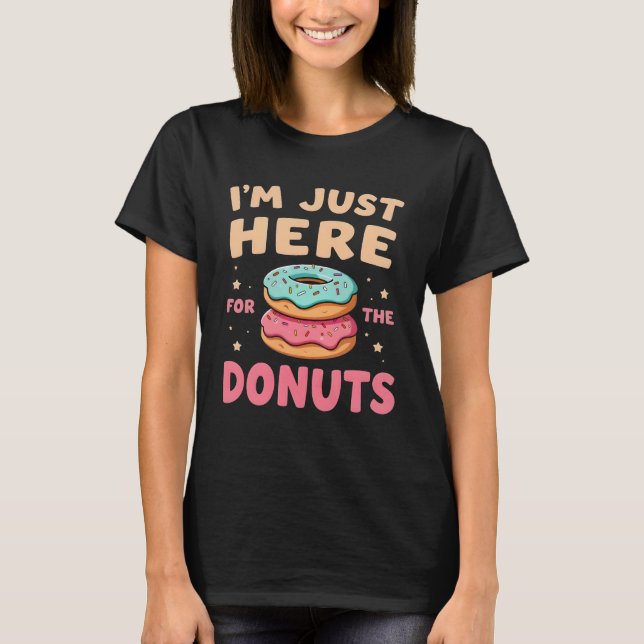 I'm Just Here for The Donuts Funny Donut Lover T Shirt (Framsida)
