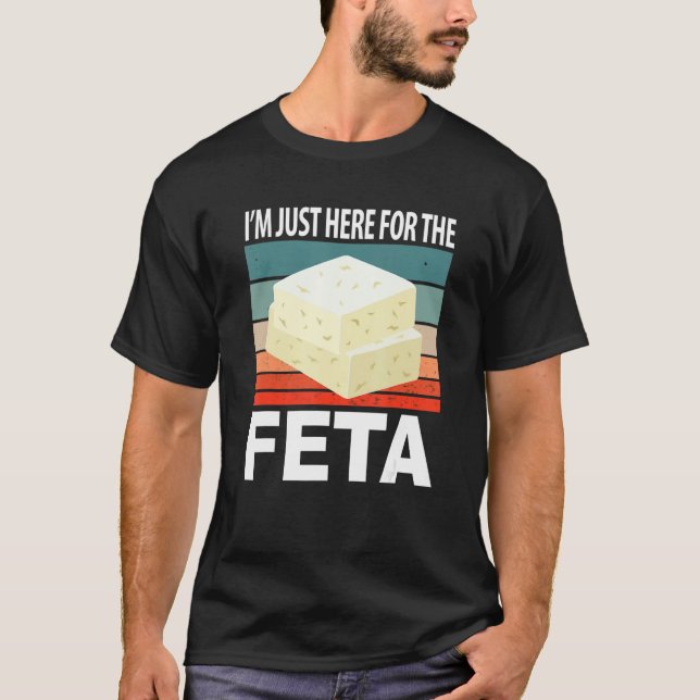 Im Just Here For The Feta T Shirt (Framsida)