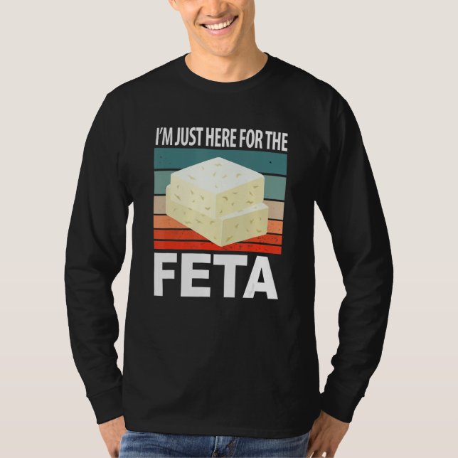 Im Just Here For The Feta T Shirt (Framsida)