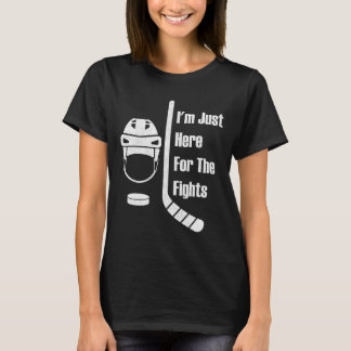 I'm Just Here For The Fights Funny Hockey (3) T Shirt