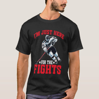 I'm Just Here for The Fights Hockey Fan Banter - T Shirt
