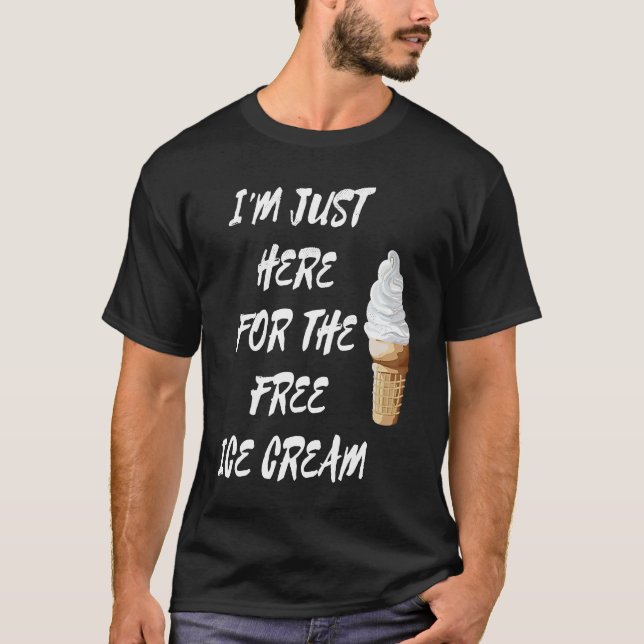 I'm Just Here For The Free Ice Cream Quote Men Wom T Shirt (Framsida)