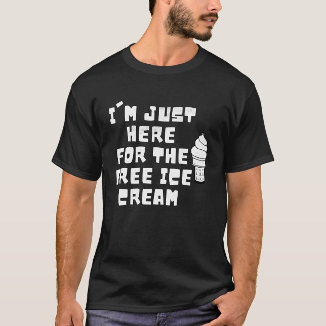I'm Just Here For The Free Ice Cream Saying Men Wo T Shirt (Framsida)