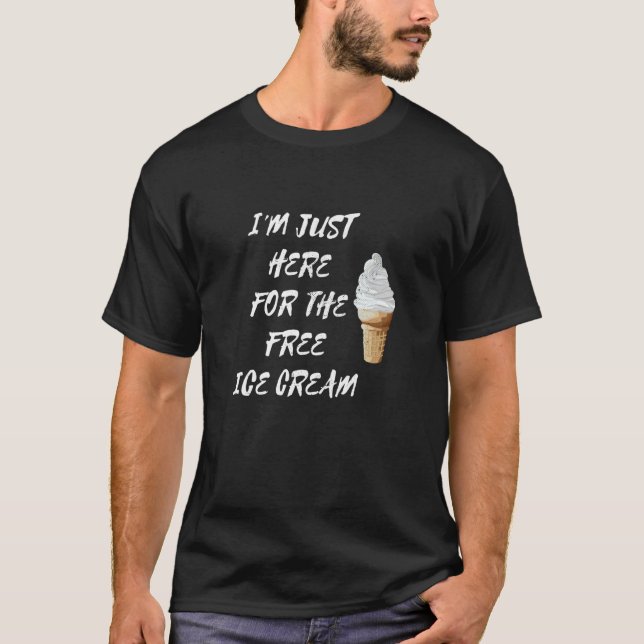 I'm Just Here For The Free Ice Cream Vanilla Cone T Shirt (Framsida)