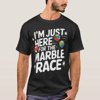 I'M Just Here For The Marble Race Funny Marble Rac T Shirt