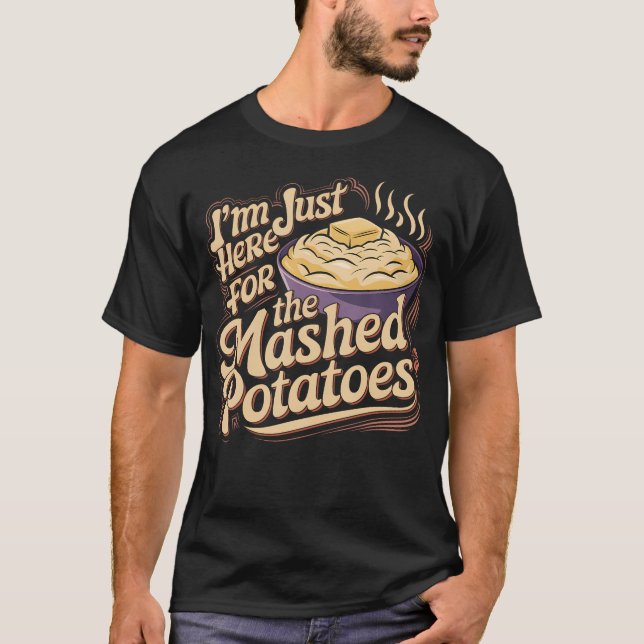 I'M Just Here For The Mashed Potatoes Funny Mashed T Shirt (Framsida)