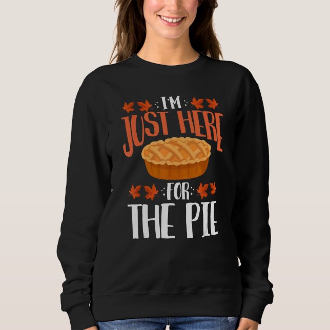 I'm Just Here For The Pie  Thanksgiving Feast Fall T Shirt (Framsida)