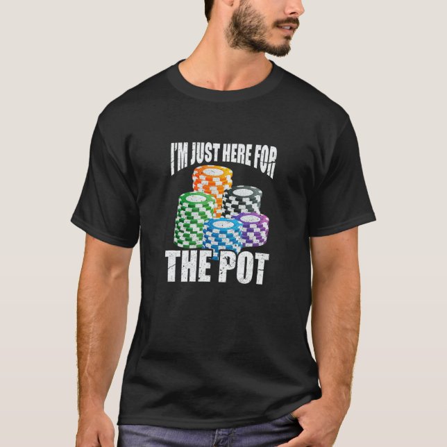 I'm Just Here For The Pot Poker Casino Chips Gambl T Shirt (Framsida)