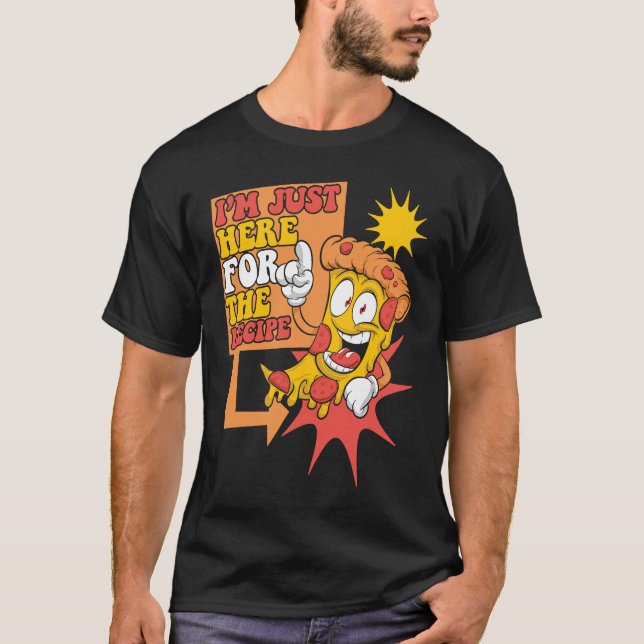 I'm Just Here For The Recipe Chef Baker Pizzeria P T Shirt (Framsida)