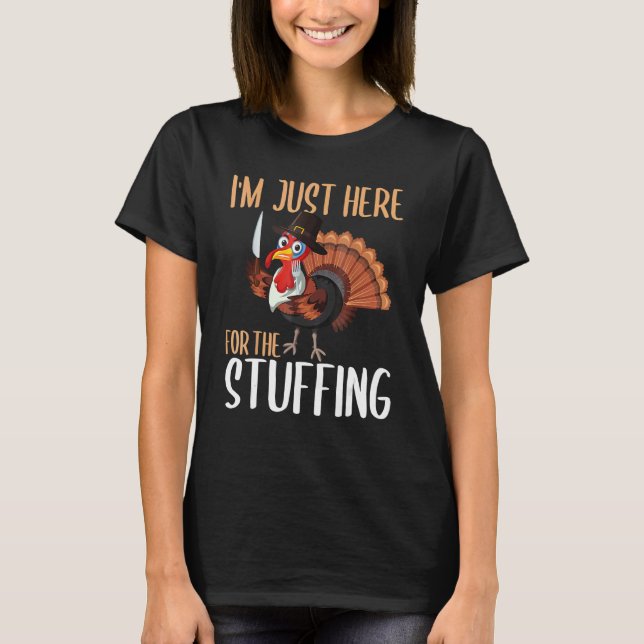 Im Just Here For The Stuffing  Thanksgiving Turkey T Shirt (Framsida)