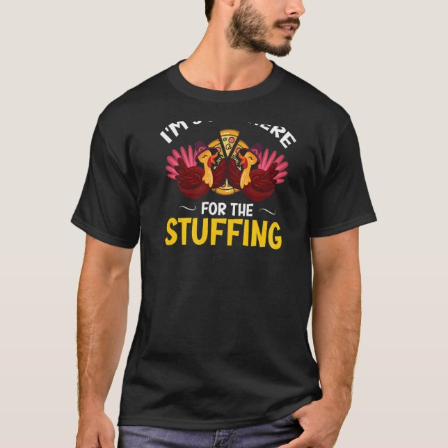 I'm Just Here for the Stuffing Turkey Pizza Costum T Shirt (Framsida)