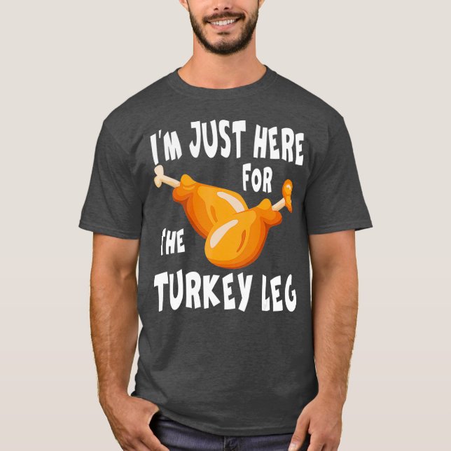 Im just here for the Turkey Leg  Food Gift T Shirt (Framsida)