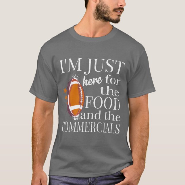 Im Just Here Forhe Food And Commercials Funny gift T Shirt (Framsida)