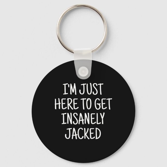 I'm Just Here To Get Insanely Jacked Gym  Nyckelring (Framsida)