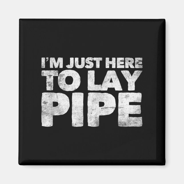 I'm Just Here To Lay Pe Plumbing Funny Plumber  Magnet (Framsidan)