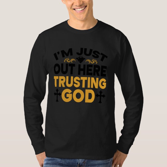 I'm Just Out Here Trusting God  3 T Shirt (Framsida)