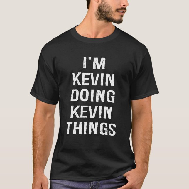 I'm Kevin Doing Kevin Things, Name Birthday T Shirt (Framsida)